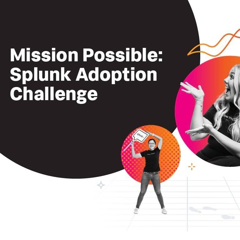 Mission Possible: Splunk Adoption Challenge - Splunk Community