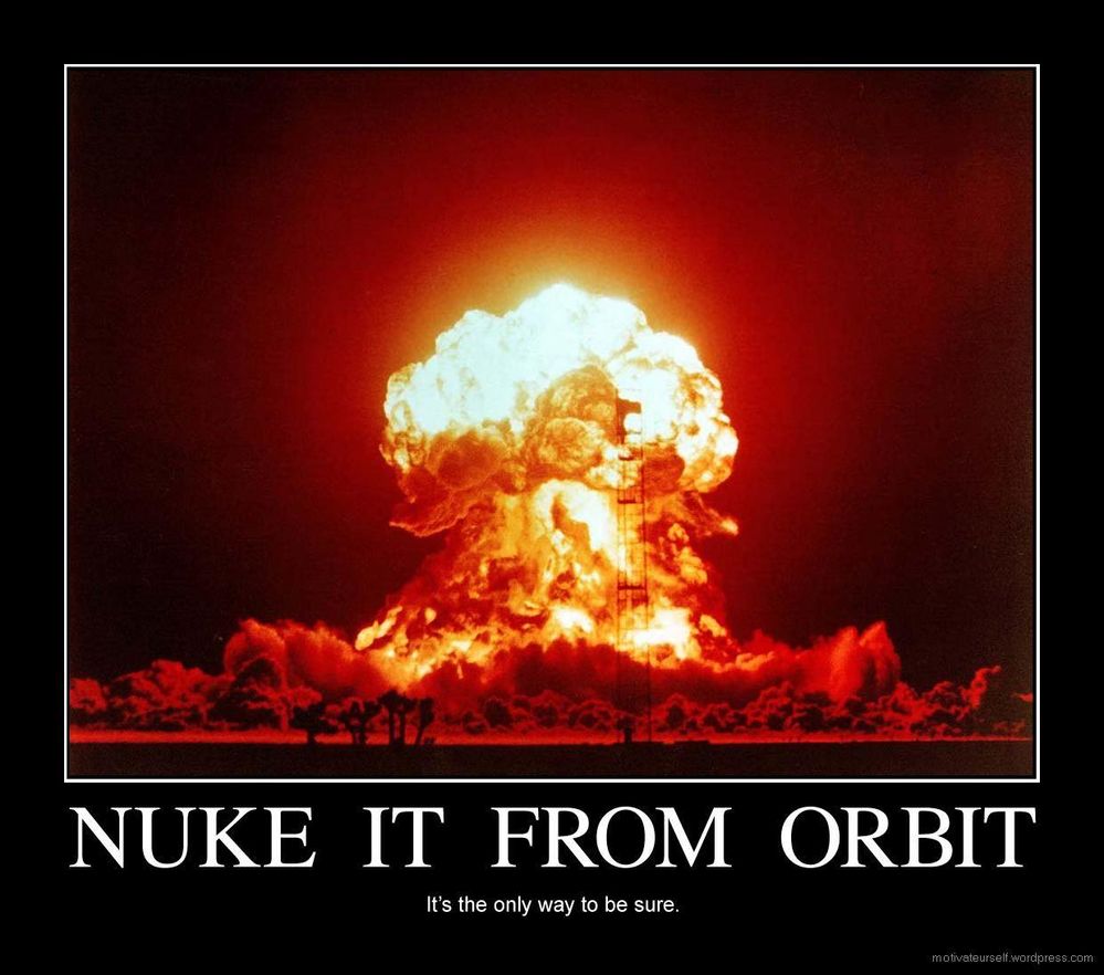 nuke it from orbit